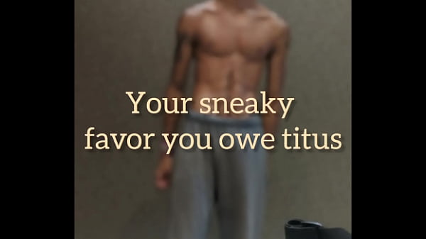 You owe Titus a favor & it gets you pregnant!